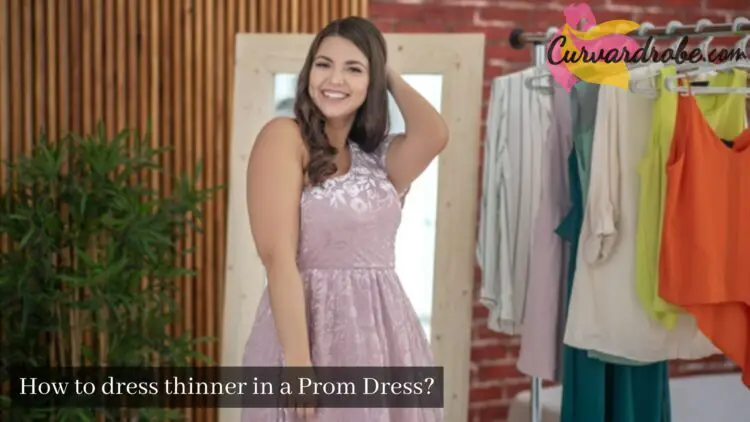 How do I dress to look thinner in a Prom dress