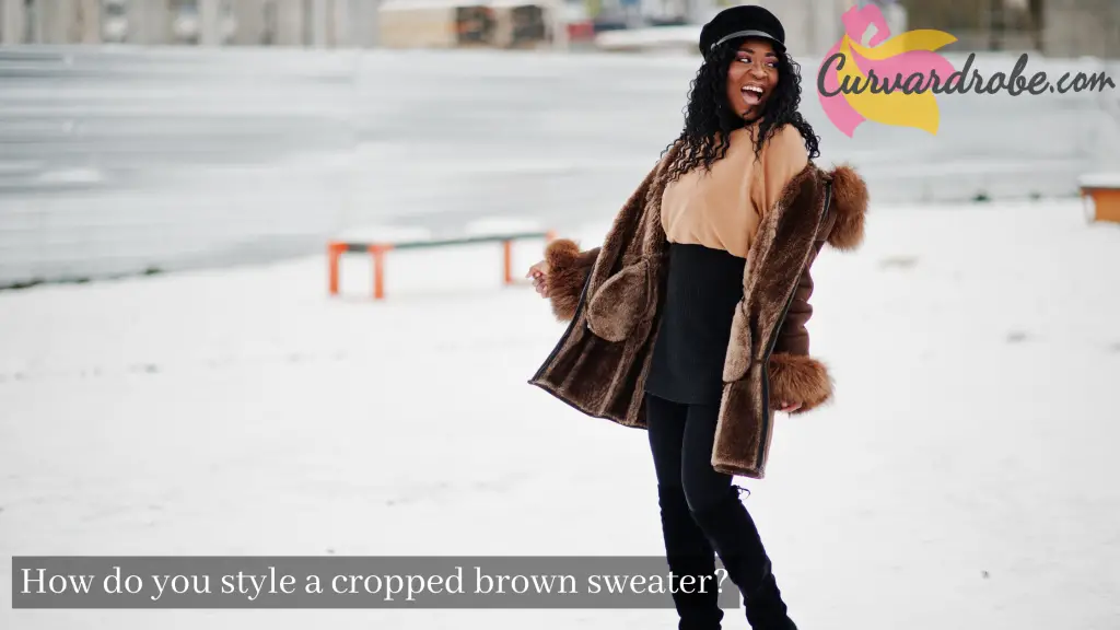 How do you style a cropped brown sweater