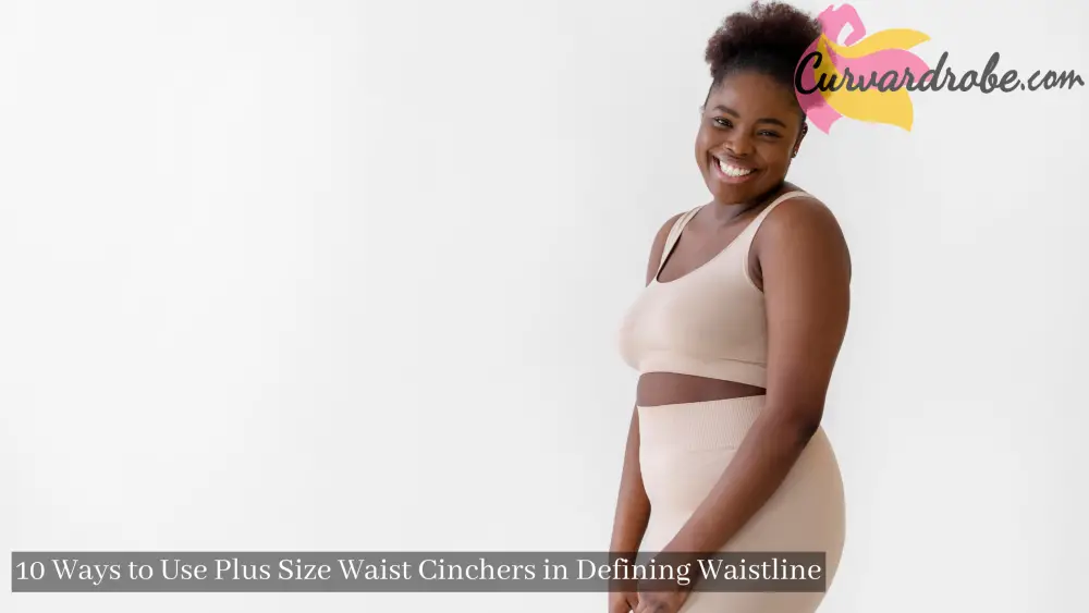 Ways to use Plus Size Waist Cinchers in Defining Waistline